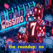 the roundup: no way out download